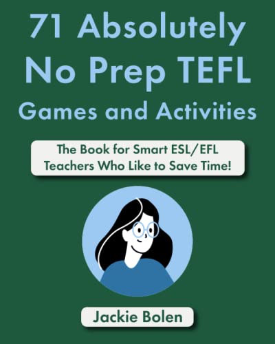 71 Absolutely No Prep TEFL Games and Activities: The Book for Smart ESL/EFL Teachers Who Like to Save Time! (Teaching ESL Grammar and Vocabulary) von Independently published